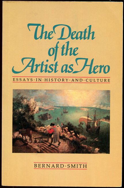 SMTH, BERNARD. - The Death Of The Artist As Hero. Essays in History and Culture.