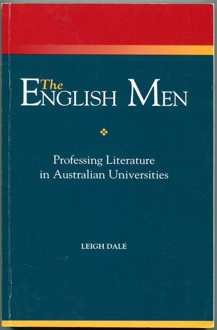 DALE, LEIGH. - The English Men. Professing Literature In Australian Universities.