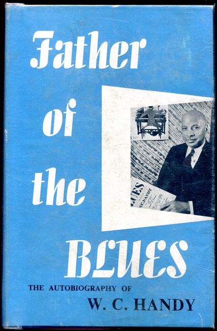 HANDY, W. C. - Father OF The Blues. The Autobiography Of W. C. Handy.