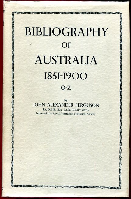FERGUSON, JOHN ALEXANDER. - Bibliography of Australia. Volume VII: 1851-1900. Q-Z.