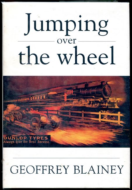 BLAINEY, GEOFFREY. - Jumping Over the Wheel.