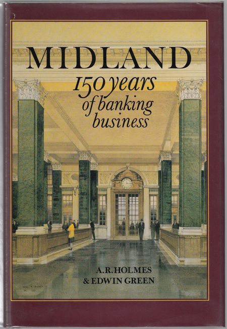 HOLMES, A. R; GREEN, EDWIN. - Midland. 150 Years of Banking Business.