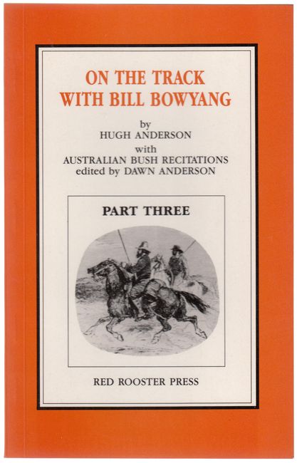 BOWYANG, BILL; (ANDERSON, HUGH). - On The Track With Bill Bowyang. Part Three. Australian Bush Recitations. Edited by Dawn Anderson.