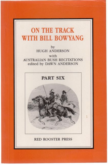 BOWYANG, BILL; (ANDERSON, HUGH). - On The Track With Bill Bowyang. Part six. Australian Bush Recitations. Edited by Dawn Anderson.