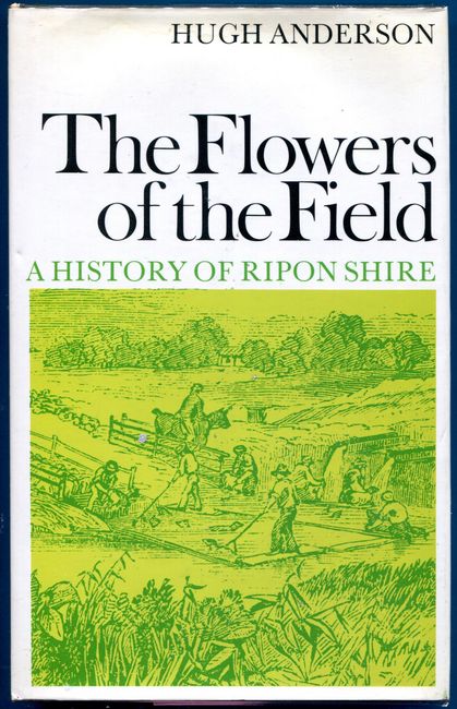 ANDERSON, HUGH. - The Flowers of the Field. A History of Ripon Shire. Together with Mrs Kirklands 'Life In The Bush' from Chambers Miscellany, 1845.