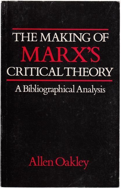 OAKLEY, ALLEN. - The Making Of Marx's Critical Theory. A Bibliographical Analysis.