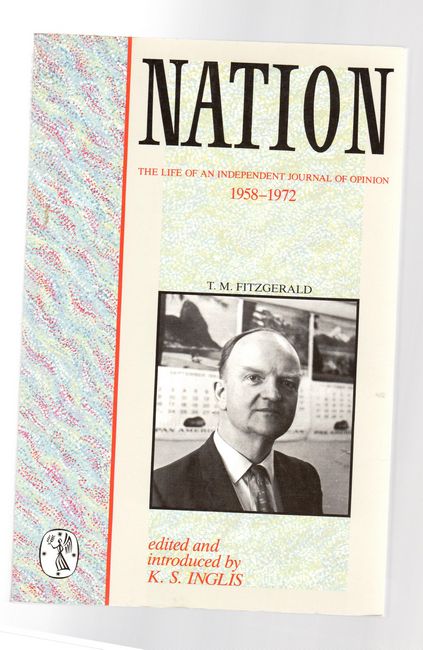 INGLIS, K. S; Editor and Introducer. - Nation. The Life of an Independent Journal of Opinion 1958-1972. Assisted by Jan Brazier.