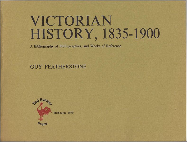 FEATHERSTONE, GUY. - Victorian History, 1835-1900. A Bibliography of Bibliographies, and Works of Reference.