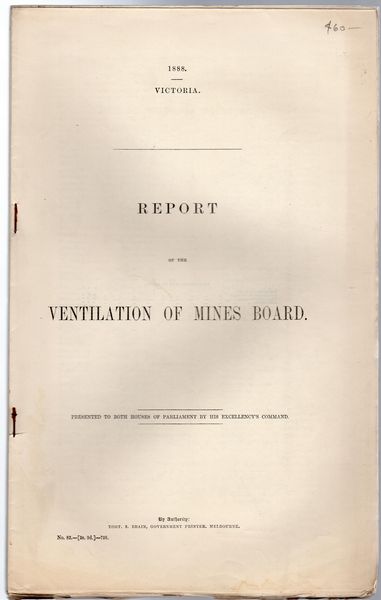 BRAIN, ROBT. S. - Report of the Ventilation of Mines Board. 1888 Victoria. Presented to both Houses of Parliament by his Excellency's Command.