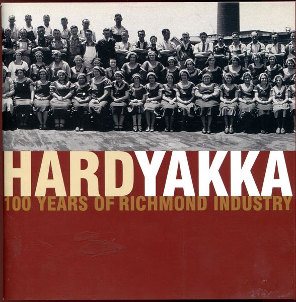 WARD, RICHARD; Researcher. - Hard Yakka. 100 Years of Richmond Industry.