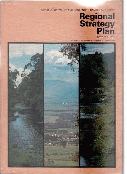  - Regional Strategy Plan October 1982. Upper Yarra Valley and Dandenong Ranges Authority.