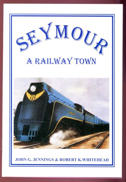 JENNINGS, JOHN G; WHITEHEAD, ROBERT K. - Seymour. A Railway Town.
