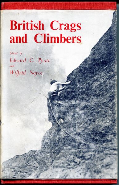 PYATT, EDWARD C; NOYCE WILFRID; Editors. - British Crags and Climbers. An Anthology Chosen By Edward C. Pyatt And Wilfrid Noyce.