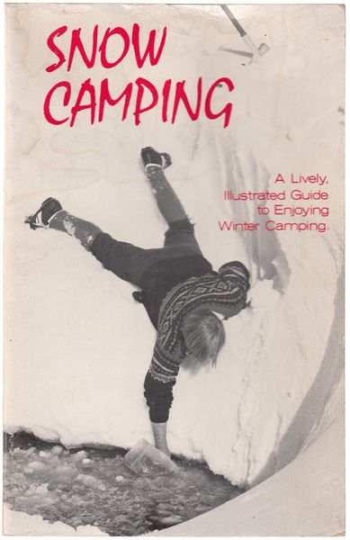  - Snow Camping. A Lively, Illustrated Guide to Enjoying Winter Camping.