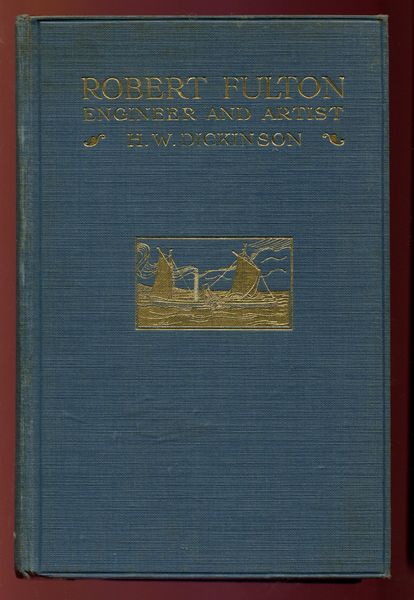 DICKINSON, H. W. - Robert Fulton Engineer and Artist His Life and Works.