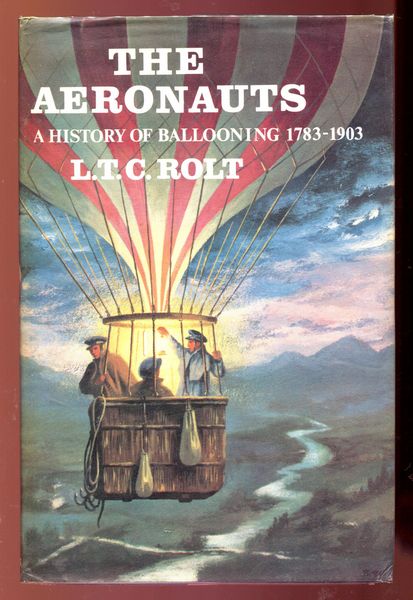 ROLT, L. T. - The Aeronauts. A History of Ballooning 1783-1903.