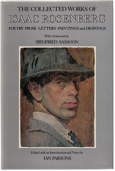 PARSONS, IAN. - The Collected Works Of Isaac Rosenberg. Poetry, Prose, Letters and Some Drawings.