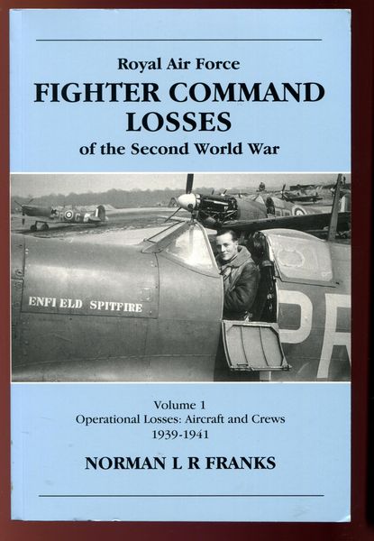 FRANKS, NORMAN L R. - Royal Air Force Fighter Command Losses. of the Second World War. Volume 1 Operational Losses: Aircraft and Crews 1939-1941.