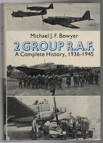 BOWYER, MICHAEL J. F. - 2 Group R.A.F. A Complete history, 1936-1945.