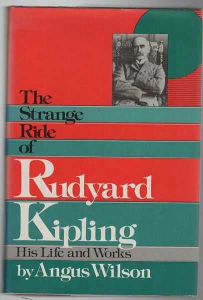WILSON, ANGUS. - The Strange Ride of Rudyard Kipling. His Life and Works.