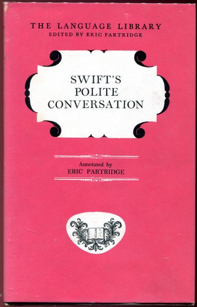 PARTRIDGE, ERIC. - Swift's Polite Conversation. with Introduction, Notes and Extensive Commentary.