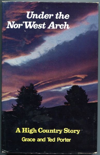 PORTER, GRACE; PORTER, TED. - Under the Nor'West Arch. A High Country Story.