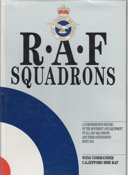 JEFFORD, C. G. - RAF Squadrons. A Comprehensive Record of the Movement and Equipment of all RAF Squadrons and their Antecedents since 1912.