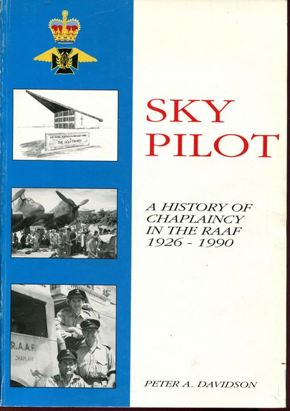 DAVIDSON, PETER A. - Sky Pilot. A History of chaplaincy in the RAAF. 1926-1990.