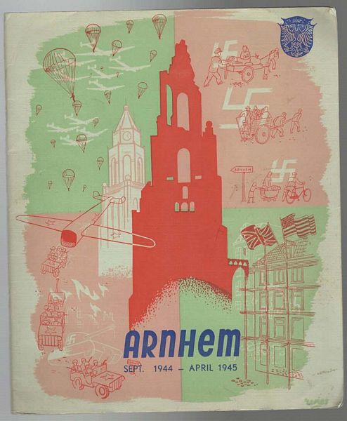  - De Slag Om Arnhem. The Battle Of Arnhem. La Bataille D'Arnhem. Official Publication by the Municipality of Arnhem.