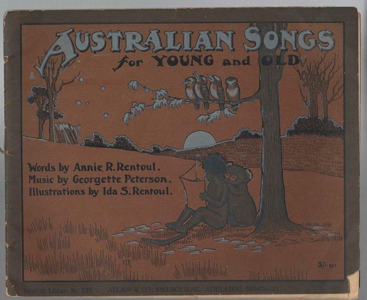 RENTOUL, ANNIE R. - Australian Songs. For Young And Old. Words By Annie. R. Rentoul. Music By Georgette Peterson. Illustrations by Ida S. Rentoul.