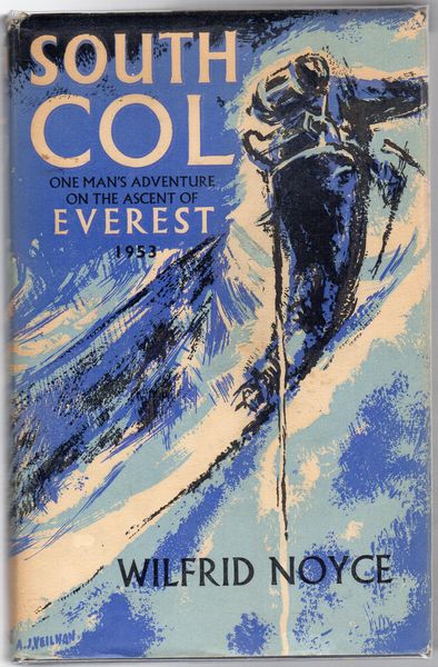 NOYCE, WILFRID. - South Col. One Man's Adventure on the Ascent of Everest, 1953. Foreword by Sir John Hunt.