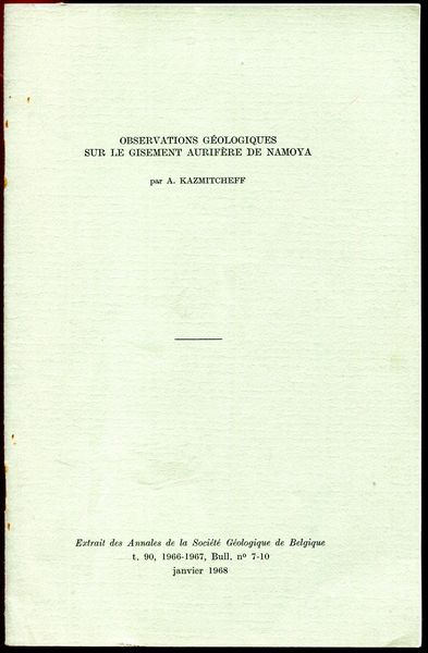 KAZMITCHEFF, A. - Observations Geologiques Sur Le Gisement Aurifere De Namoya. Extrait des Annales de la Societe Geologique de Belgique t. 90, 1966-1967, Bull. no. 7-10 Janvier 1968.