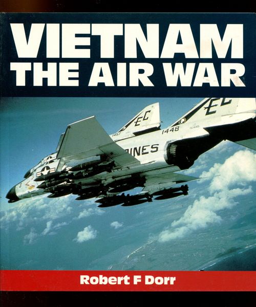 DORR, ROBERT F. - Vietnam The Air War.