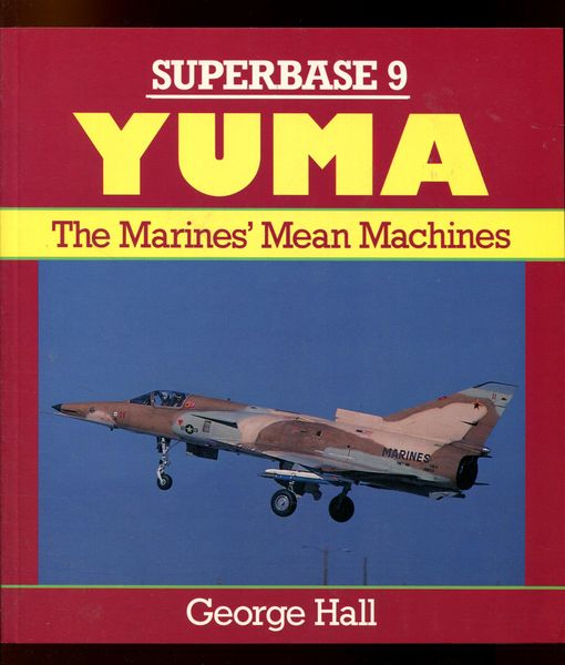 HALL, GEORGE. - Superbase 9 Yuma. The Marines' Mean Machines.