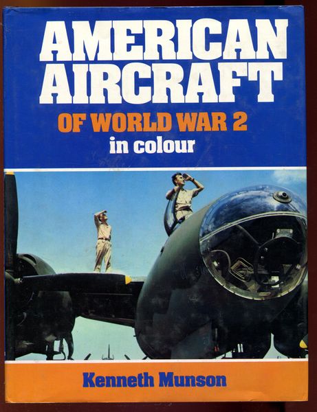 MUNSON, KENNETH. - American Aircraft of World War 2 in Colour.