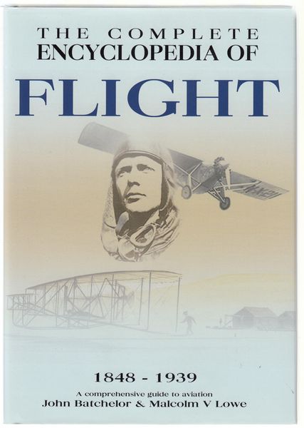 BATCHELOR, JOHN; LOWE, MALCOLM V. - The Complete Encyclopedia Of Flight. 1848-1939.