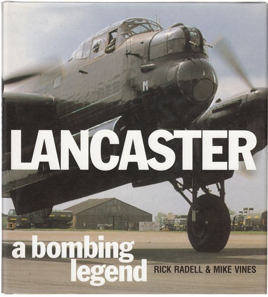RADELL, RICK; VINES, MIKE. - Lancaster. A Bombing Legend.