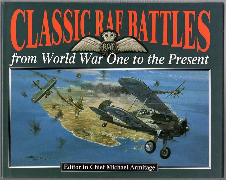 ARMITAGE, MICHAEL; Editor in Chief. - Classic RAF Battles. From World War One to the Present.