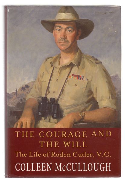 MCCULLOUGH, COLLEEN. - The Courage and The Will. The Life of Roden Cutler, V.C.