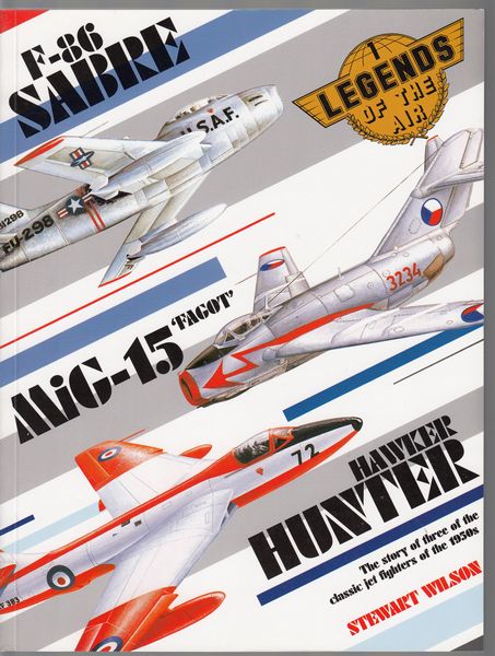 WILSON, STEWART. - Sabre, Mig-15 & Hunter. The story of three of the classic jet fighters of the 1950s.