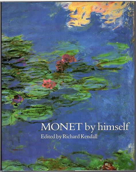 KENDALL, RICHARD; Editor. - MONET by himself. Paintings, drawings, pastels, letters. Translations by Bridget Strevens Romer.