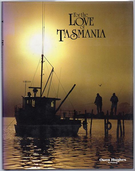 GILMOUR, MARTIN. - For the Love of Tasmania. Photographs by Owen Hughes.