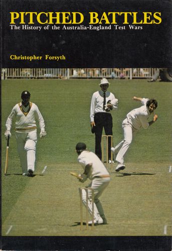 FORSYTH, CHRISTOPHER. - Pitched Battles. The History of the Australia-England Test Wars.