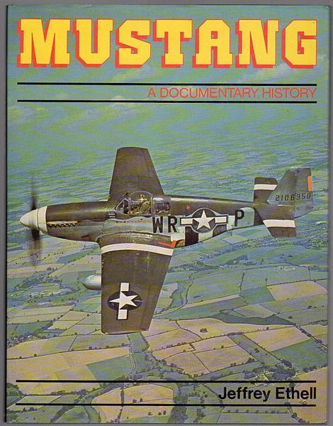 ETHELL. JEFFREY. - Mustang. A Documentary History of the P-51.