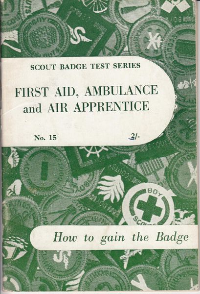  - First Aid, Ambulance and Air Apprentice. Scout Badge Test Series No. 15. Prepared and Approved on behalf of the Boy Scouts Association by the General Editor.