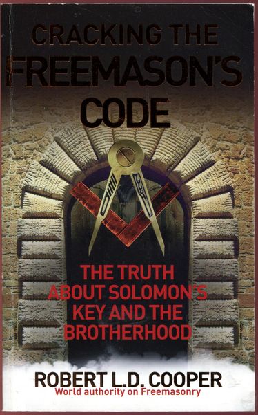 COOPER, ROBERT L. D. - Cracking the Freemason's Code. The Truth about Solomon's Key and the Brotherhood.
