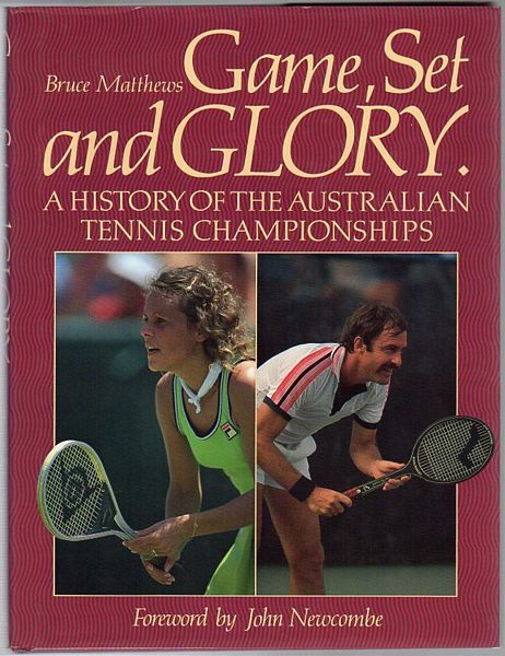 MATTHEWS, BRUCE. - Game, Set And Glory. A History Of The Australian Tennis Championships.