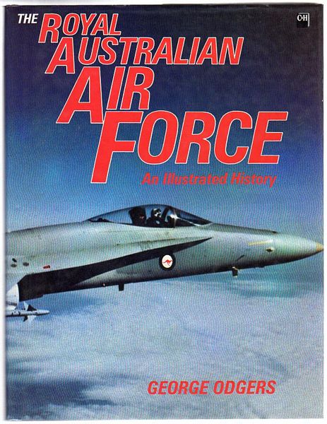 ODGERS, GEORGE. - The Royal Australian Air Force. An Illustrated History.