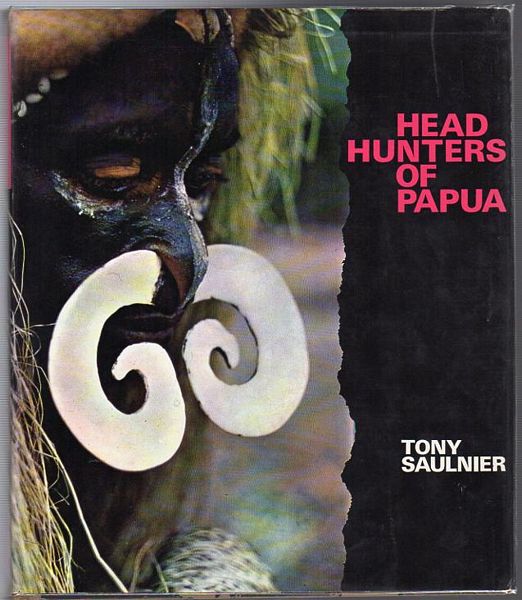 SAULNIER, TONY. - Headhunters Of Papua. With The Collaboration Of Marcel Bisiaux.