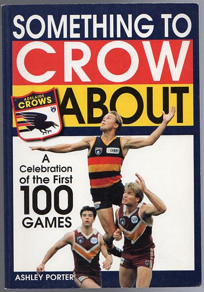 PORTER, ASHLEY. - Something To Crow About. A Celebration Of The First 100 Games.